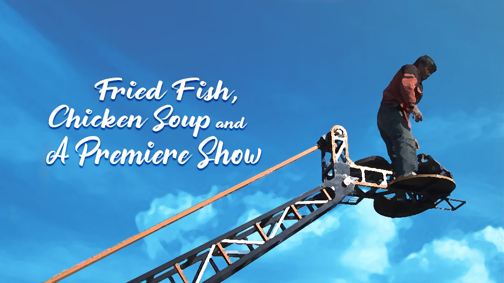 Fried Fish, Chicken Soup and a Premier Show Fried Fish, Chicken Soup and a Premier Show