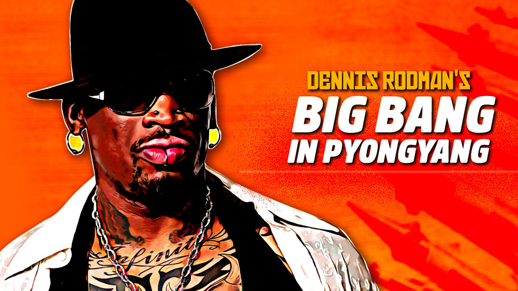 Dennis Rodman’s Big Bang in Pyongyang Dennis Rodman’s Big Bang in Pyongyang