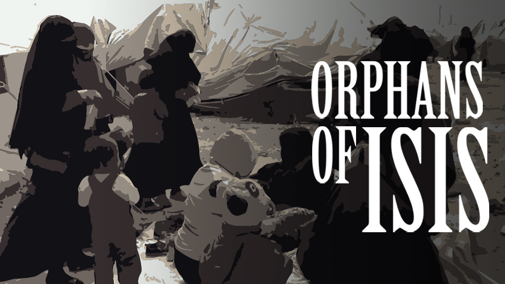 Orphans of ISIS Orphans of ISIS