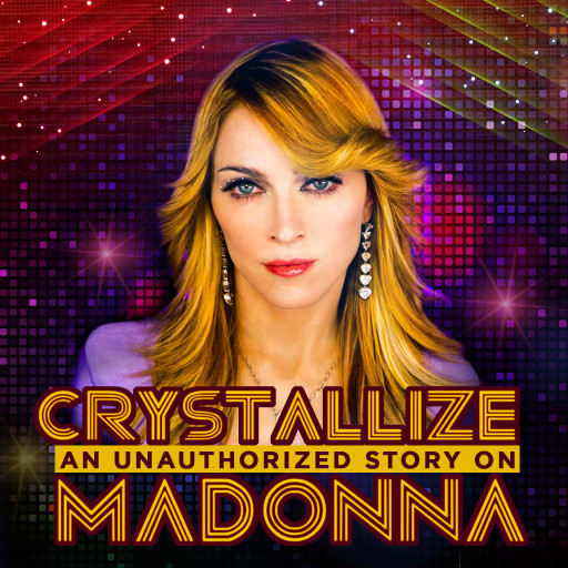Crystallize: An unauthorized story on Madonna Crystallize: An unauthorized story on Madonna