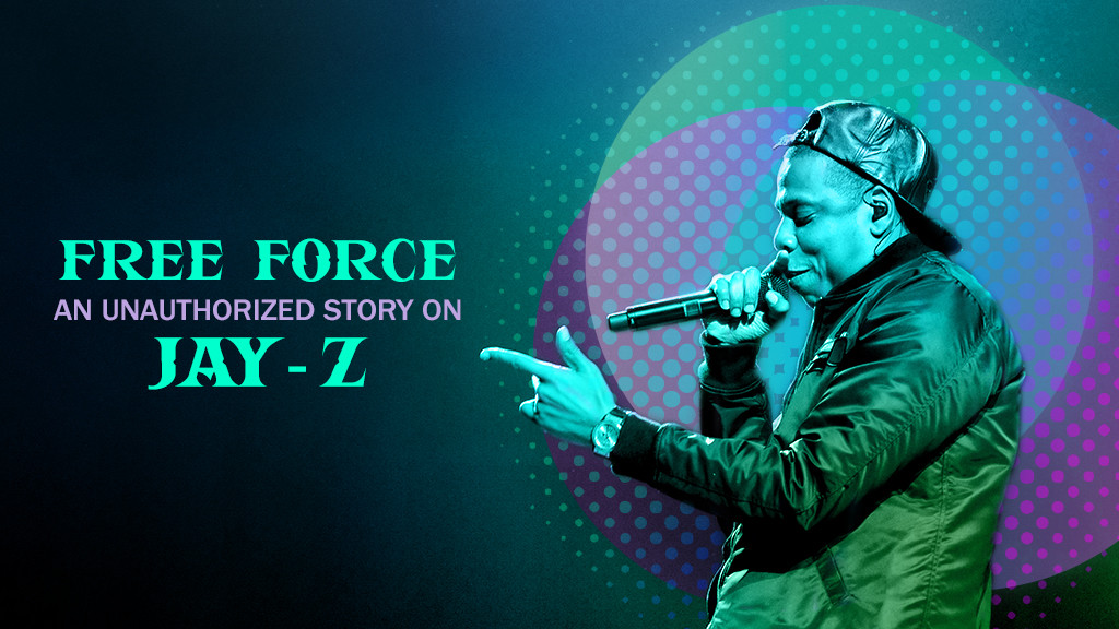 Free Force: An Unauthorized Story On JAY-Z Free Force: An Unauthorized Story On JAY-Z