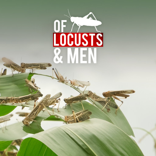 OF LOCUSTS AND MEN OF LOCUSTS AND MEN