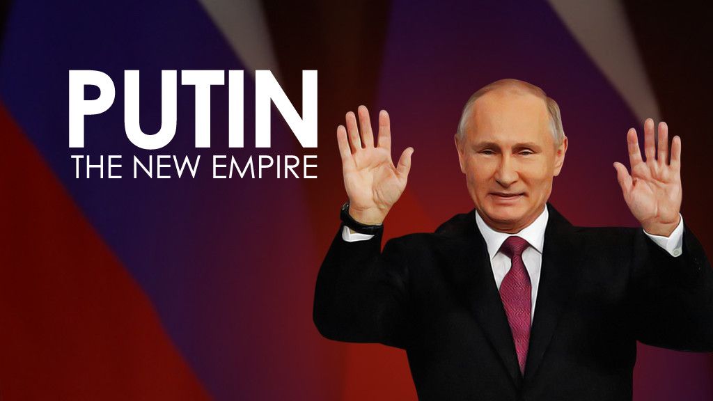 Putin: The New Empire Putin: The New Empire