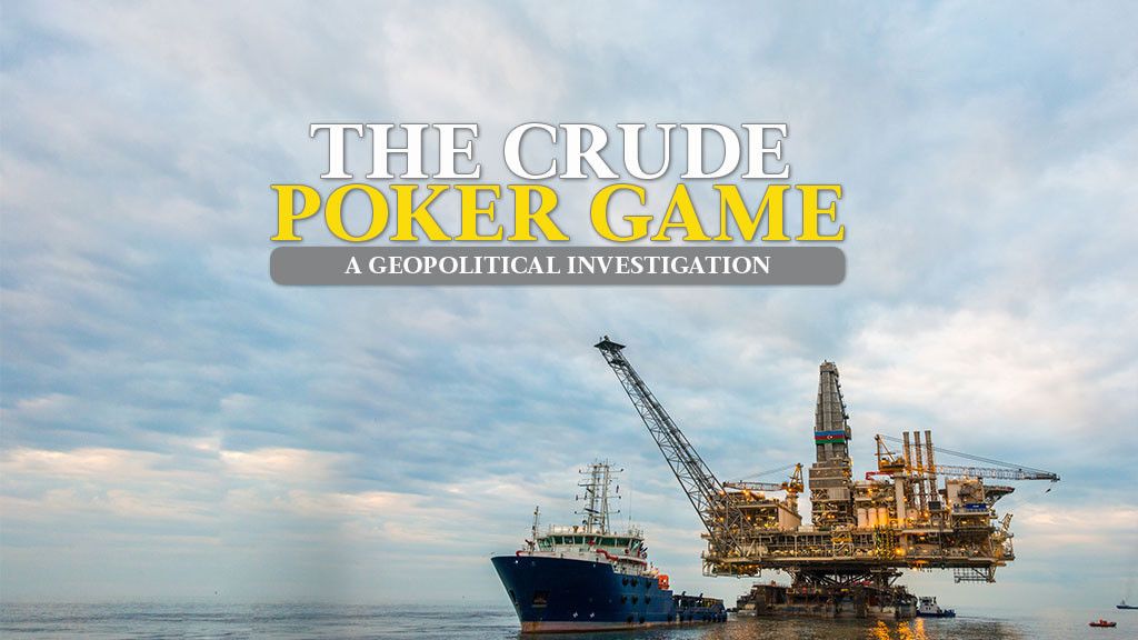 The Crude Poker Game - A Geopolitical Investigation The Crude Poker Game - A Geopolitical Investigation