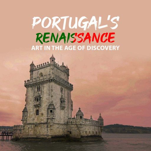PORTUGAL’S RENAISSANCE: ART IN THE AGE OF DISCOVERY PORTUGAL’S RENAISSANCE: ART IN THE AGE OF DISCOVERY