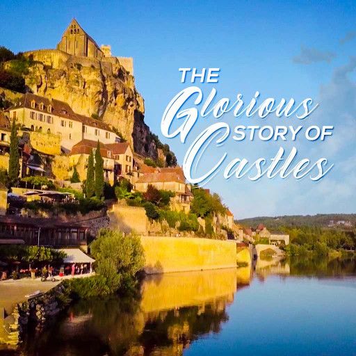 THE GLORIOUS STORY OF CASTLES THE GLORIOUS STORY OF CASTLES