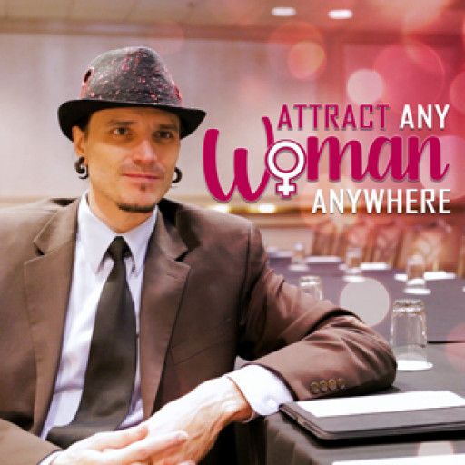 Attract Any Woman Anywhere Attract Any Woman Anywhere