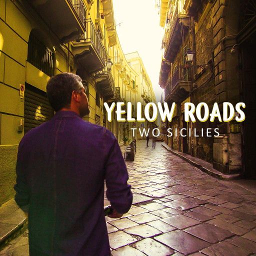 Yellow Roads: Two Sicilies Yellow Roads: Two Sicilies