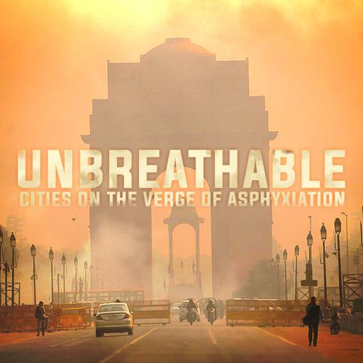 Unbreathable: Cities on the Verge of Asphyxiation Unbreathable: Cities on the Verge of Asphyxiation