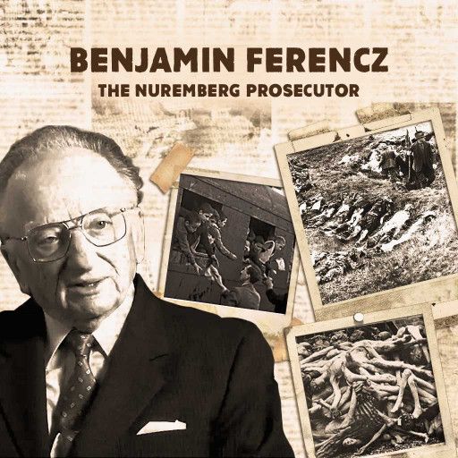 Benjamin Ferencz, The Nuremberg Prosecutor Benjamin Ferencz, The Nuremberg Prosecutor