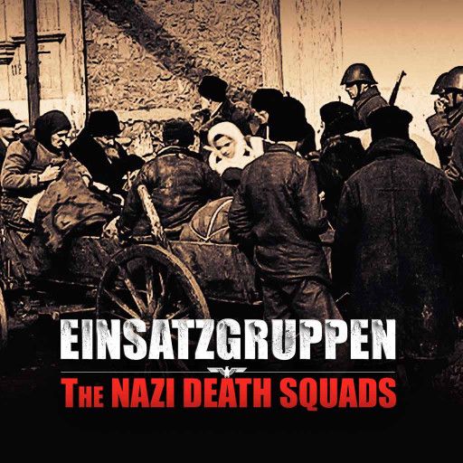Einsatzgruppen: The Nazi Death Squads Einsatzgruppen: The Nazi Death Squads