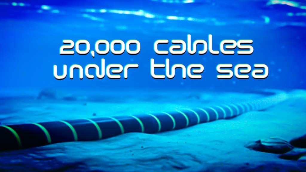 20,000 Cables under the Sea 20,000 Cables under the Sea