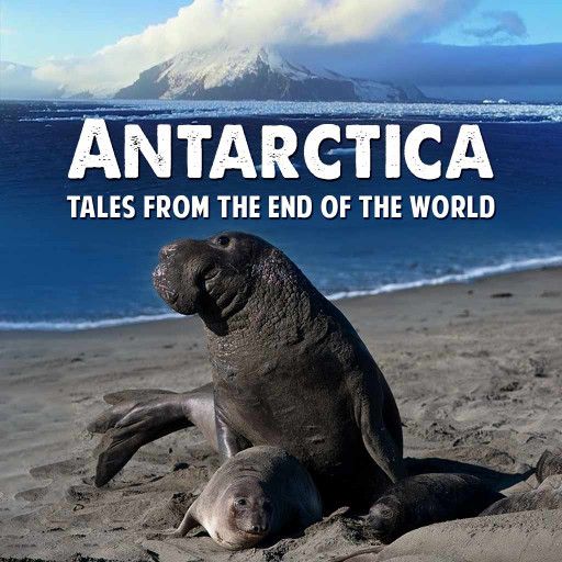 ANTARCTICA - TALES FROM THE END OF THE WORLD ANTARCTICA - TALES FROM THE END OF THE WORLD