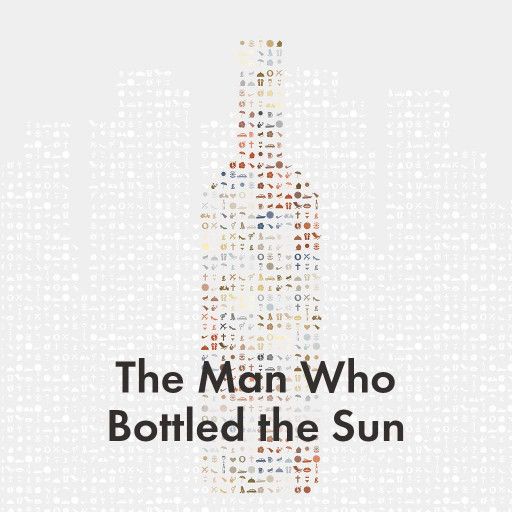 The Man Who Bottled the Sun The Man Who Bottled the Sun