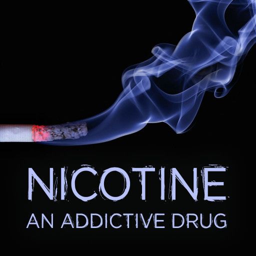 Nicotine, An Addictive Drug Nicotine, An Addictive Drug
