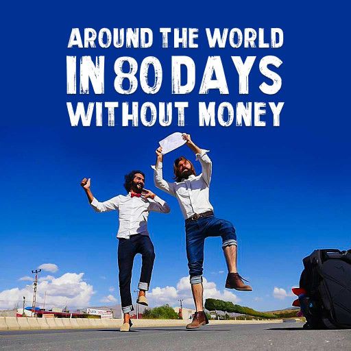 Around the World in 80 days without Money! Around the World in 80 days without Money!