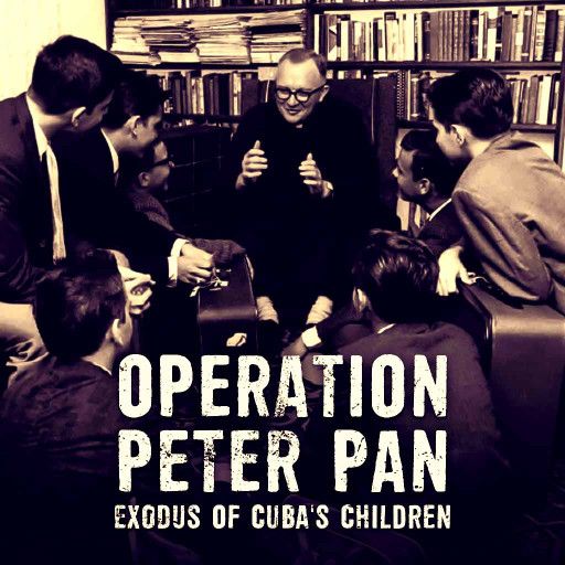 Operation Peter Pan: Exodus Of Cuba's Children Operation Peter Pan: Exodus Of Cuba's Children