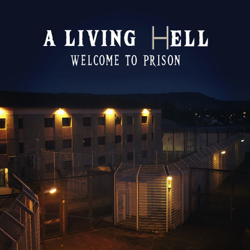 A Living Hell : Welcome To Prison A Living Hell : Welcome To Prison