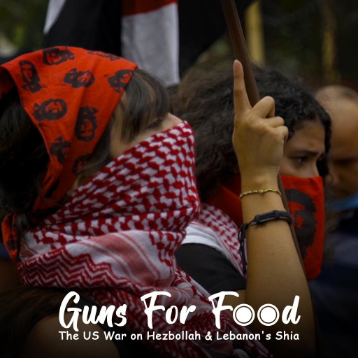 Guns For Food - The US War On Hezbollah & Lebanon's Shia Guns For Food - The US War On Hezbollah & Lebanon's Shia