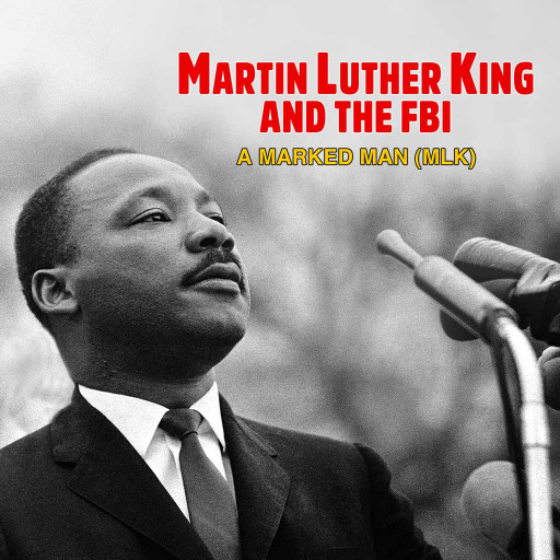 Martin Luther King and the FBI – A Marked Man (MLK)