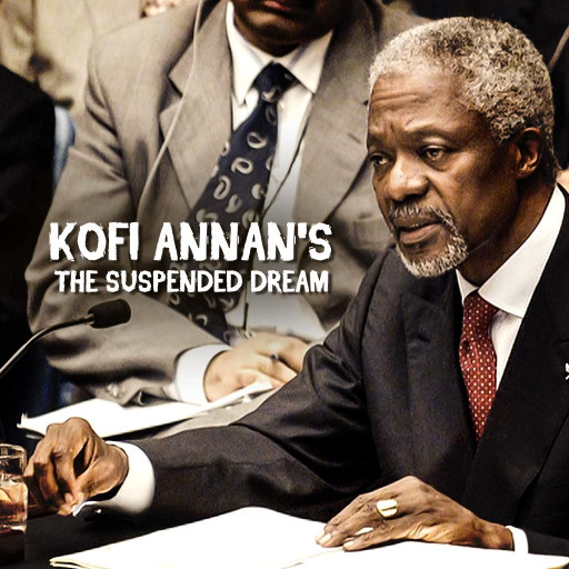 KOFI ANNAN'S SUSPENDED DREAM