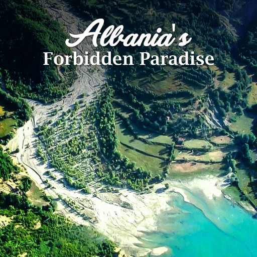 Albania's Forbidden Paradise Albania's Forbidden Paradise