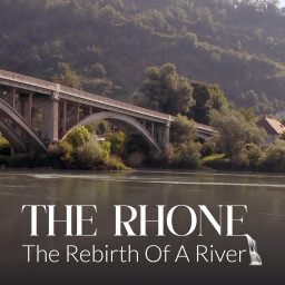 THE RHONE, THE REBIRTH OF A RIVER