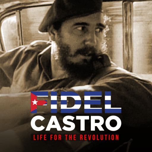 Fidel Castro - Life for the Revolution