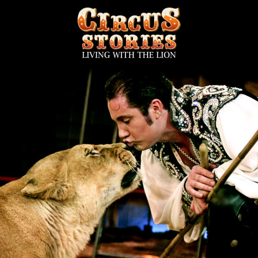 Circus Stories: Living with the Lion