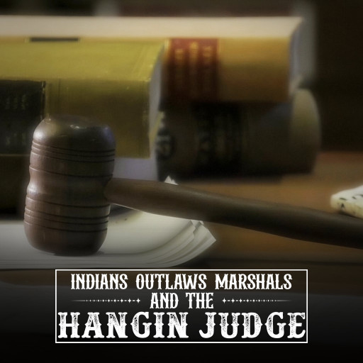 Indians Outlaws Marshals And The Hangin Judge