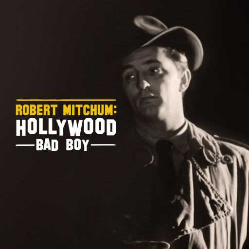ROBERT MITCHUM: HOLLYWOOD BAD BOY